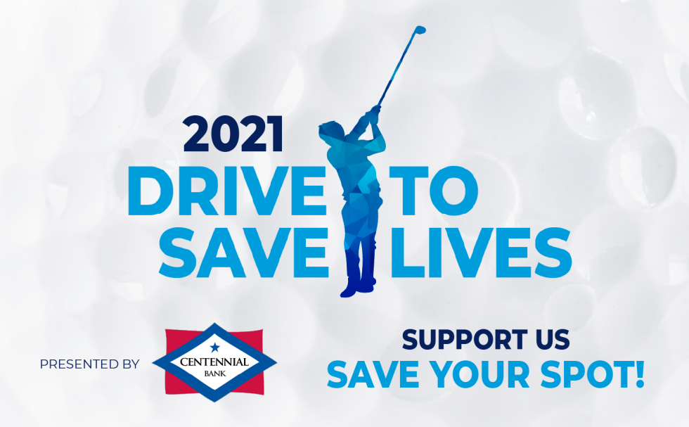 Support us at the 2021 Drive to Save Lives Presented by Centennial Bank