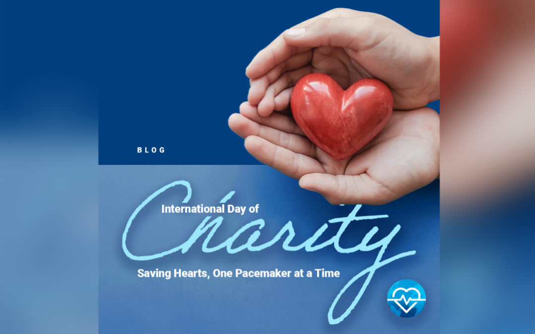 International Day of Charity: Saving Hearts, One Pacemaker at a Time