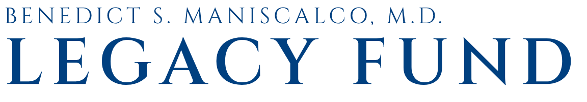Benedict S. Maniscalco, M.D. Legacy Fund